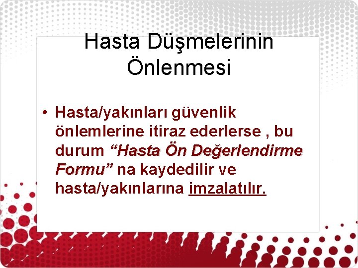 Hasta Düşmelerinin Önlenmesi • Hasta/yakınları güvenlik önlemlerine itiraz ederlerse , bu durum “Hasta Ön