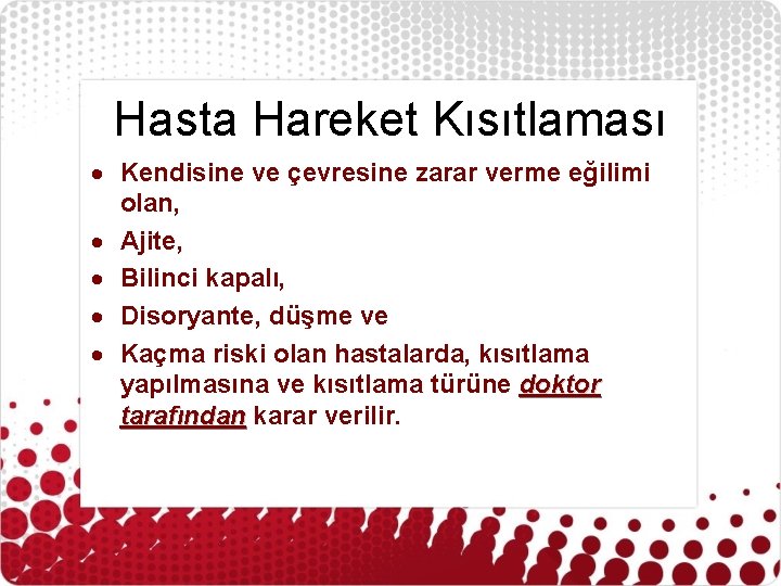 Hasta Hareket Kısıtlaması Kendisine ve çevresine zarar verme eğilimi olan, Ajite, Bilinci kapalı, Disoryante,