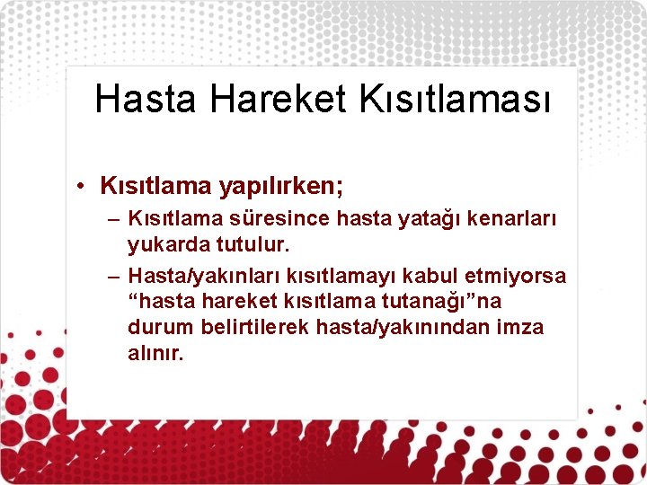 Hasta Hareket Kısıtlaması • Kısıtlama yapılırken; – Kısıtlama süresince hasta yatağı kenarları yukarda tutulur.