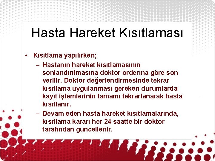 Hasta Hareket Kısıtlaması • Kısıtlama yapılırken; – Hastanın hareket kısıtlamasının sonlandırılmasına doktor orderına göre