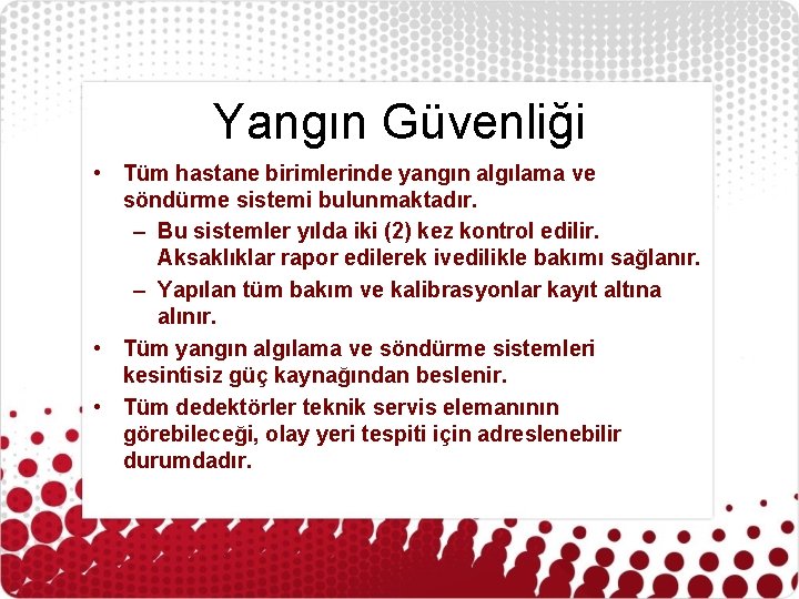 Yangın Güvenliği • Tüm hastane birimlerinde yangın algılama ve söndürme sistemi bulunmaktadır. – Bu