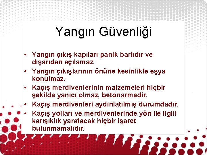 Yangın Güvenliği • Yangın çıkış kapıları panik barlıdır ve dışarıdan açılamaz. • Yangın çıkışlarının