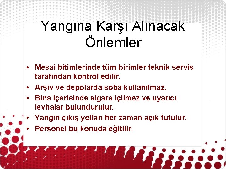 Yangına Karşı Alınacak Önlemler • Mesai bitimlerinde tüm birimler teknik servis tarafından kontrol edilir.