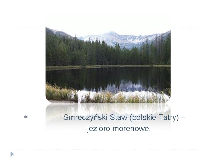  Smreczyński Staw (polskie Tatry) – jezioro morenowe. 