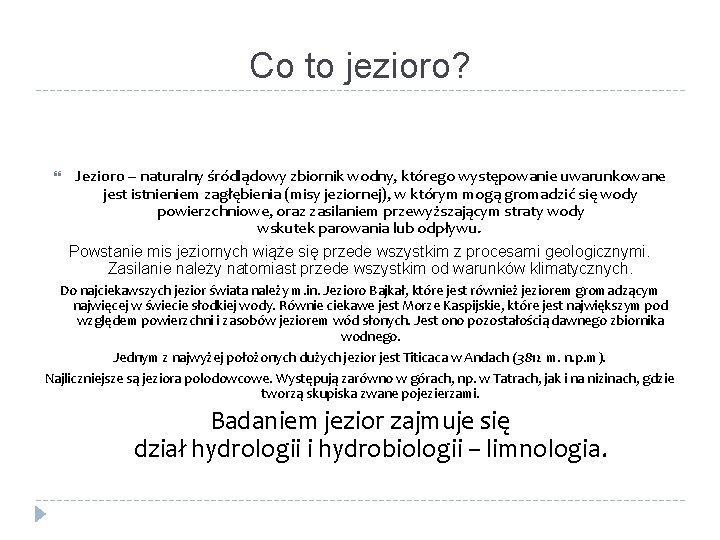 Co to jezioro? Jezioro – naturalny śródlądowy zbiornik wodny, którego występowanie uwarunkowane jest istnieniem