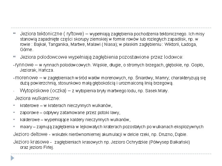  Jeziora tektoniczne ( ryftowe) – wypełniają zagłębienia pochodzenia tektonicznego. Ich misy stanowią zapadnięte