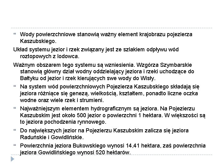  Wody powierzchniowe stanowią ważny element krajobrazu pojezierza Kaszubskiego. Układ systemu jezior i rzek