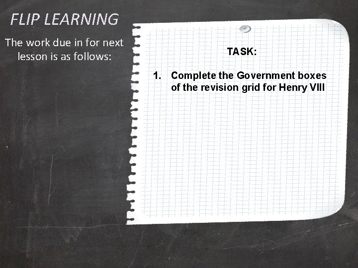FLIP LEARNING The work due in for next lesson is as follows: TASK: 1.