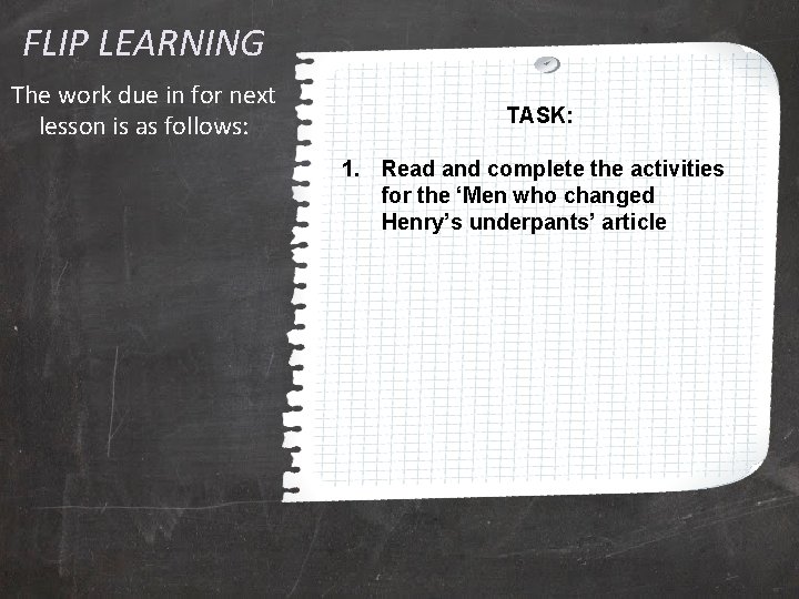FLIP LEARNING The work due in for next lesson is as follows: TASK: 1.