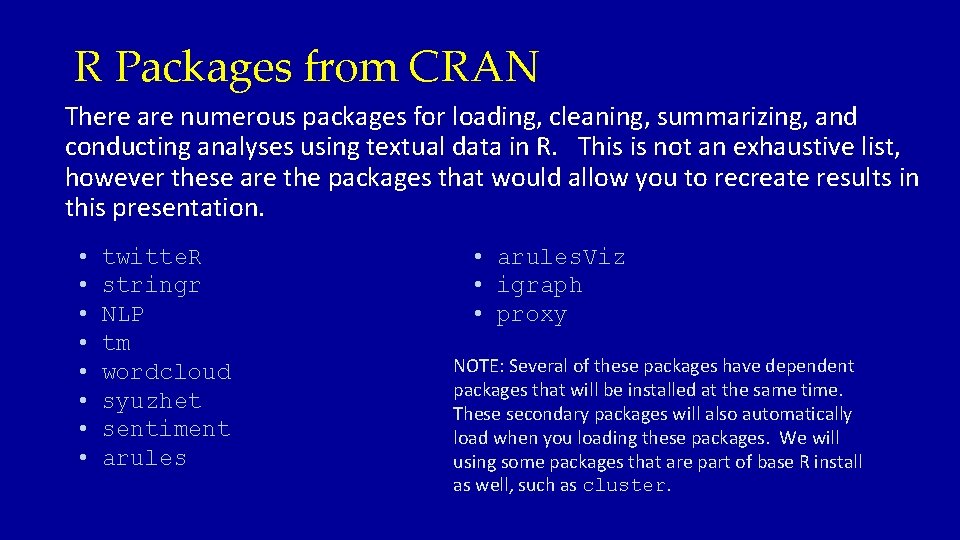 R Packages from CRAN There are numerous packages for loading, cleaning, summarizing, and conducting