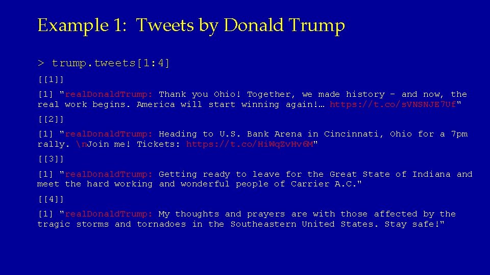 Example 1: Tweets by Donald Trump > trump. tweets[1: 4] [[1]] [1] "real. Donald.