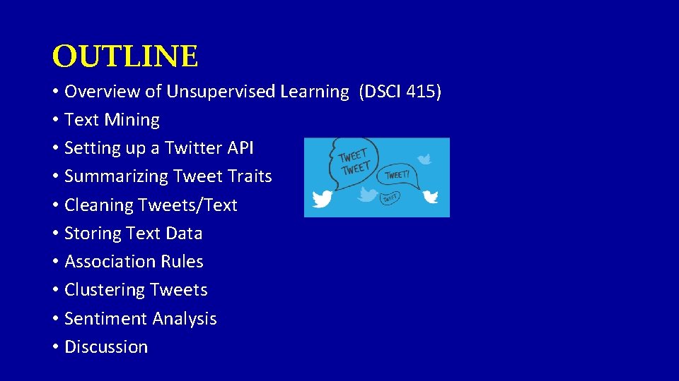 OUTLINE • Overview of Unsupervised Learning (DSCI 415) • Text Mining • Setting up