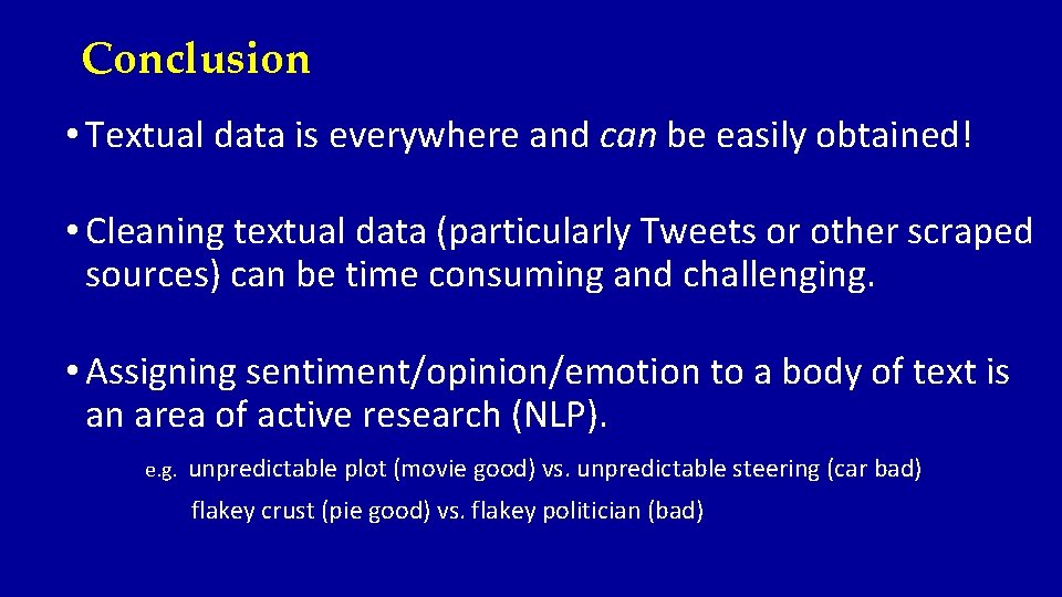 Conclusion • Textual data is everywhere and can be easily obtained! • Cleaning textual