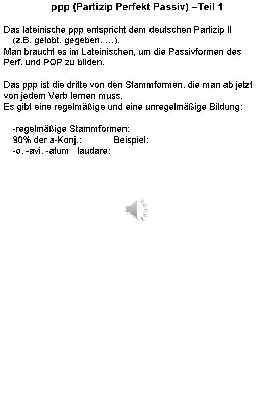 ppp (Partizip Perfekt Passiv) –Teil 1 Das lateinische ppp entspricht dem deutschen Partizip II