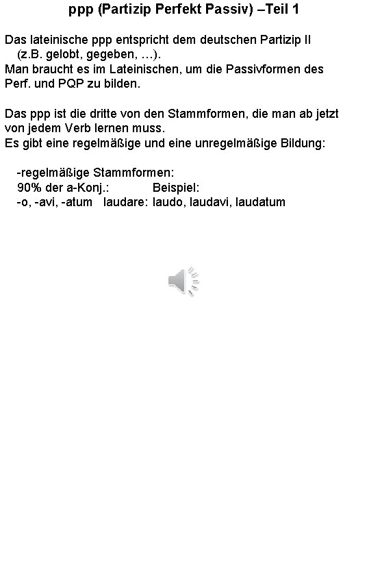 ppp (Partizip Perfekt Passiv) –Teil 1 Das lateinische ppp entspricht dem deutschen Partizip II