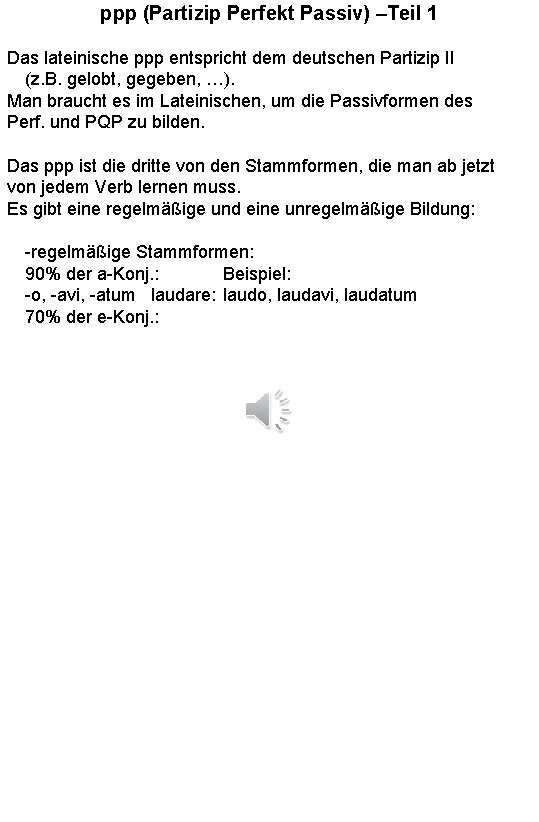 ppp (Partizip Perfekt Passiv) –Teil 1 Das lateinische ppp entspricht dem deutschen Partizip II