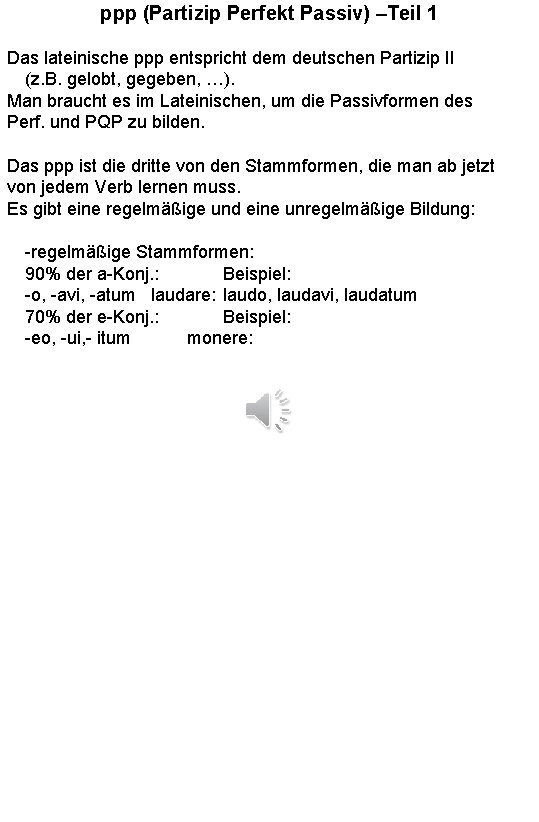 ppp (Partizip Perfekt Passiv) –Teil 1 Das lateinische ppp entspricht dem deutschen Partizip II