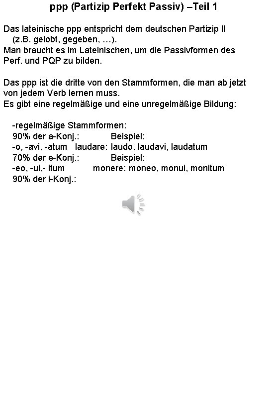 ppp (Partizip Perfekt Passiv) –Teil 1 Das lateinische ppp entspricht dem deutschen Partizip II