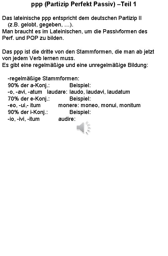 ppp (Partizip Perfekt Passiv) –Teil 1 Das lateinische ppp entspricht dem deutschen Partizip II