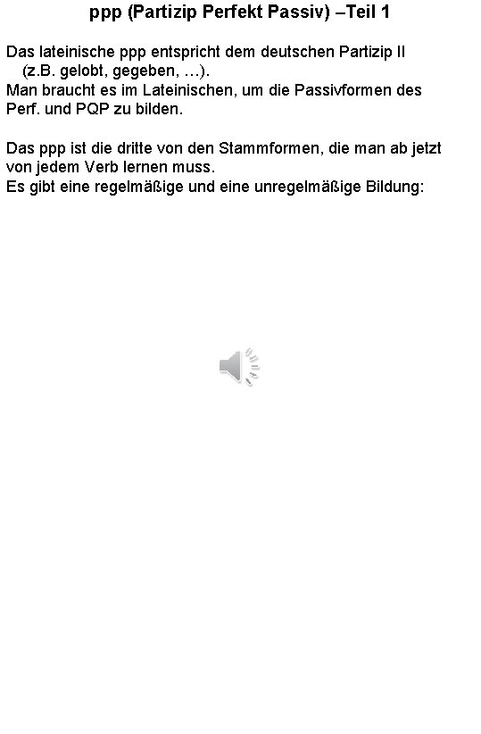 ppp (Partizip Perfekt Passiv) –Teil 1 Das lateinische ppp entspricht dem deutschen Partizip II