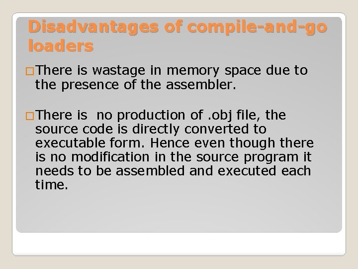 Disadvantages of compile-and-go loaders �There is wastage in memory space due to the presence