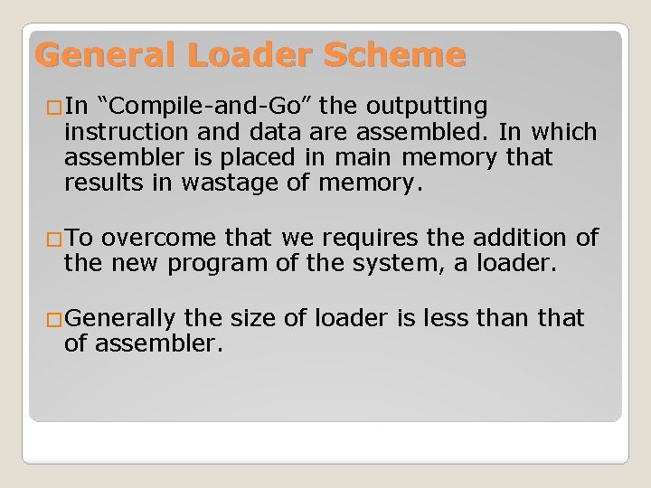 General Loader Scheme �In “Compile-and-Go” the outputting instruction and data are assembled. In which