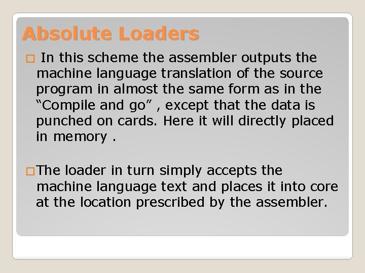 Absolute Loaders In this scheme the assembler outputs the machine language translation of the