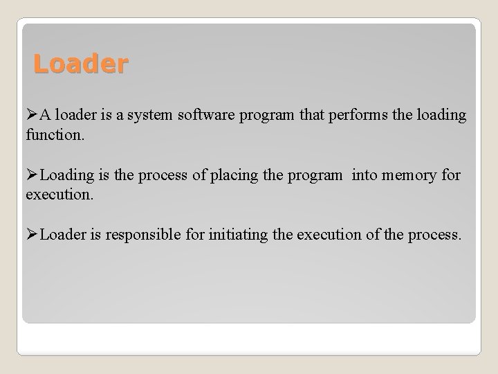 Loader ØA loader is a system software program that performs the loading function. ØLoading