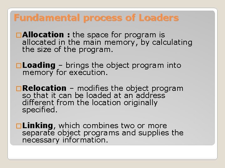 Fundamental process of Loaders � Allocation : the space for program is allocated in
