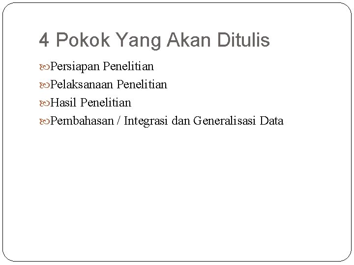 4 Pokok Yang Akan Ditulis Persiapan Penelitian Pelaksanaan Penelitian Hasil Penelitian Pembahasan / Integrasi