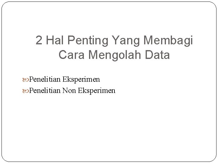 2 Hal Penting Yang Membagi Cara Mengolah Data Penelitian Eksperimen Penelitian Non Eksperimen 