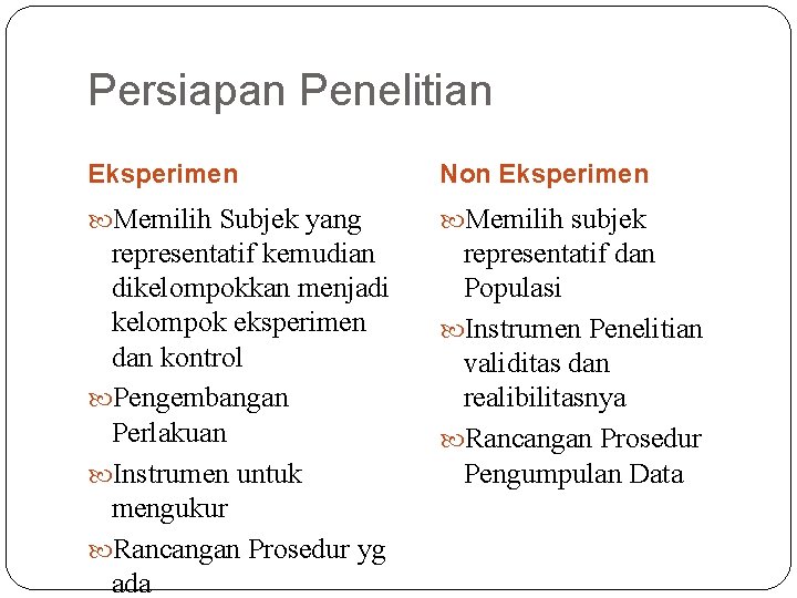 Persiapan Penelitian Eksperimen Non Eksperimen Memilih Subjek yang Memilih subjek representatif kemudian dikelompokkan menjadi