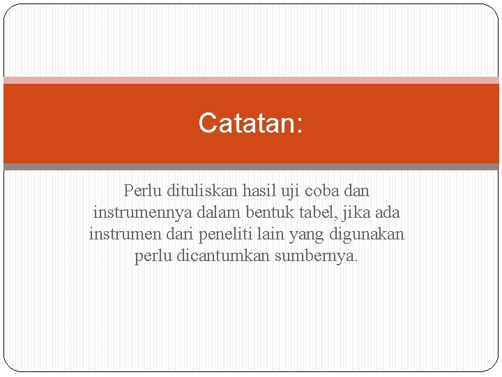 Catatan: Perlu dituliskan hasil uji coba dan instrumennya dalam bentuk tabel, jika ada instrumen
