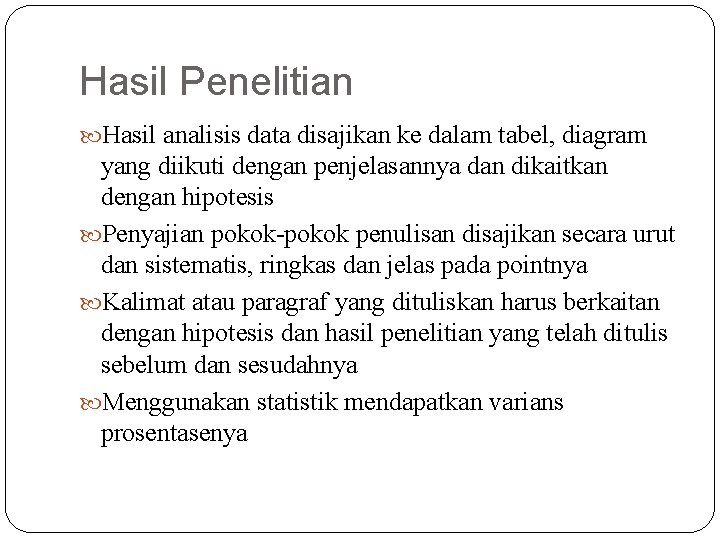 Hasil Penelitian Hasil analisis data disajikan ke dalam tabel, diagram yang diikuti dengan penjelasannya