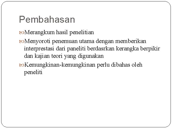 Pembahasan Merangkum hasil penelitian Menyoroti penemuan utama dengan memberikan interprestasi dari paneliti berdasrkan kerangka