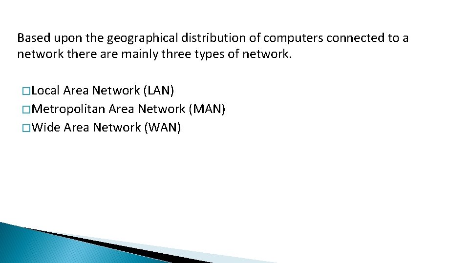 Based upon the geographical distribution of computers connected to a network there are mainly Based upon the geographical distribution of computers connected to a network there are mainly