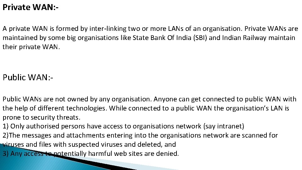 Private WAN: A private WAN is formed by inter-linking two or more LANs of Private WAN: A private WAN is formed by inter-linking two or more LANs of