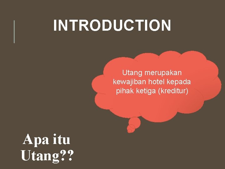 INTRODUCTION Utang merupakan kewajiban hotel kepada pihak ketiga (kreditur) Apa itu Utang? ? 