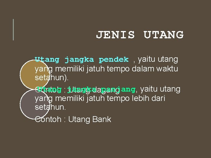 JENIS UTANG Utang jangka pendek , yaitu utang yang memiliki jatuh tempo dalam waktu