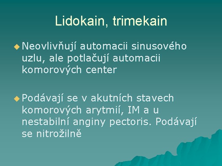 Lidokain, trimekain u Neovlivňují automacii sinusového uzlu, ale potlačují automacii komorových center u Podávají