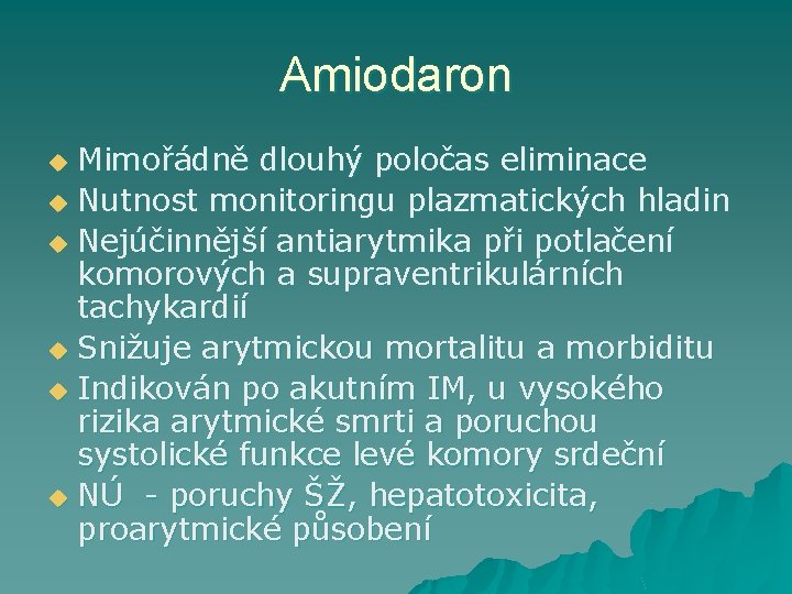 Amiodaron Mimořádně dlouhý poločas eliminace u Nutnost monitoringu plazmatických hladin u Nejúčinnější antiarytmika při
