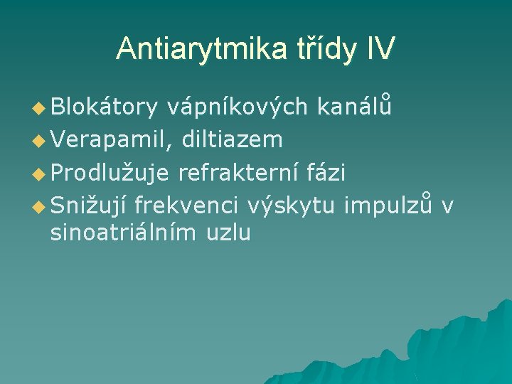Antiarytmika třídy IV u Blokátory vápníkových kanálů u Verapamil, diltiazem u Prodlužuje refrakterní fázi