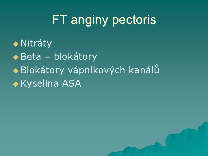 FT anginy pectoris u Nitráty u Beta – blokátory u Blokátory vápníkových kanálů u