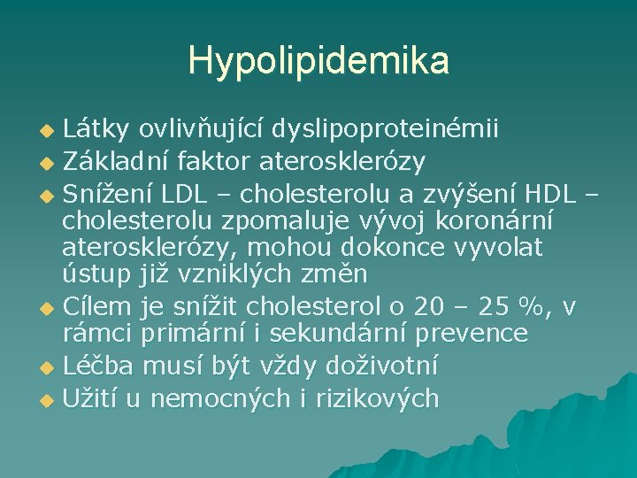 Hypolipidemika Látky ovlivňující dyslipoproteinémii u Základní faktor aterosklerózy u Snížení LDL – cholesterolu a