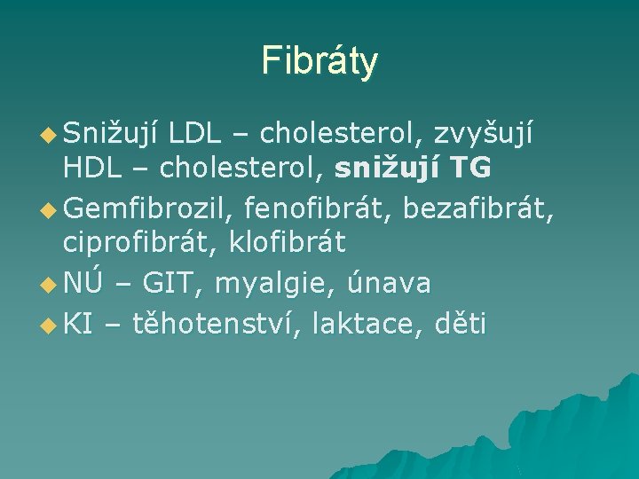 Fibráty u Snižují LDL – cholesterol, zvyšují HDL – cholesterol, snižují TG u Gemfibrozil,