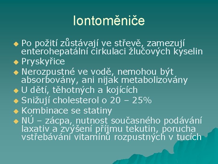 Iontoměniče Po požití zůstávají ve střevě, zamezují enterohepatální cirkulaci žlučových kyselin u Pryskyřice u