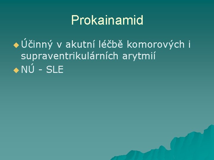 Prokainamid u Účinný v akutní léčbě komorových i supraventrikulárních arytmií u NÚ - SLE