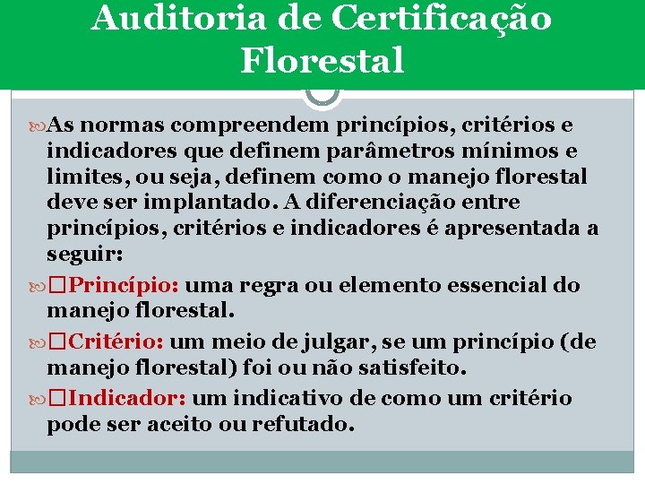 Auditoria de Certificação Florestal As normas compreendem princípios, critérios e indicadores que definem parâmetros