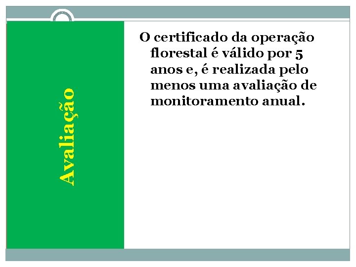 Avaliação O certificado da operação florestal é válido por 5 anos e, é realizada