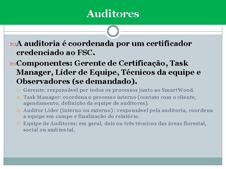 Auditores A auditoria é coordenada por um certificador credenciado ao FSC. Componentes: Gerente de